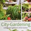City-Gardening (Erfolgreich Gärtnern Ohne Garten)